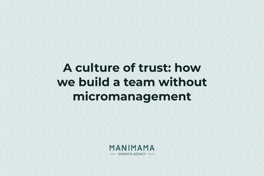A culture of trust: how we build a team without micromanagement