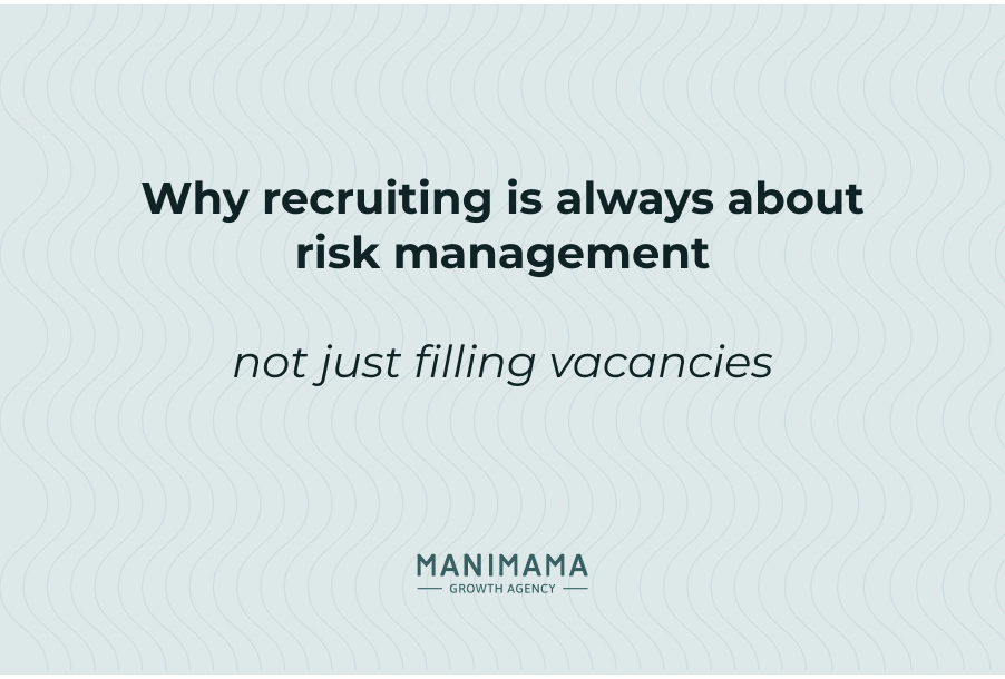 Why recruiting is always about risk management, not just filling vacancies