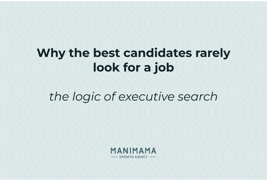 Why the best candidates rarely look for a job: the logic of executive search
