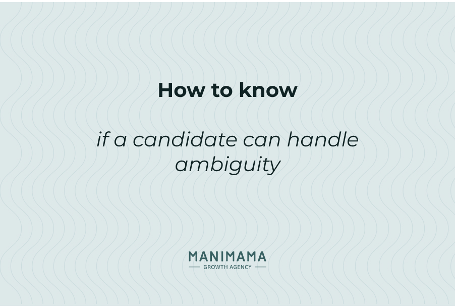 How to know if a candidate can handle ambiguity